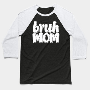 Bruh Mom Baseball T-Shirt