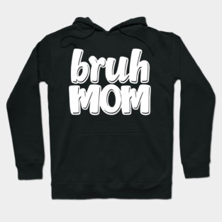 Bruh Mom Hoodie