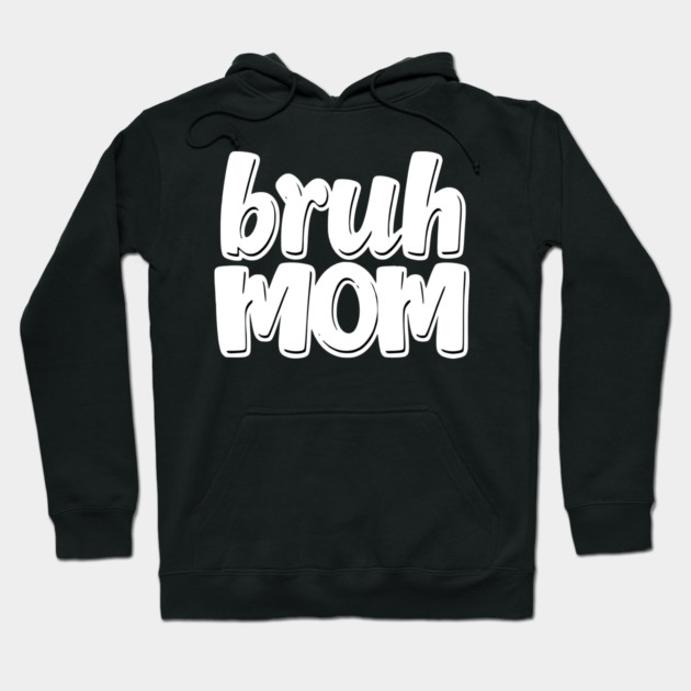 Bruh Mom Hoodie by Pixel Threads 