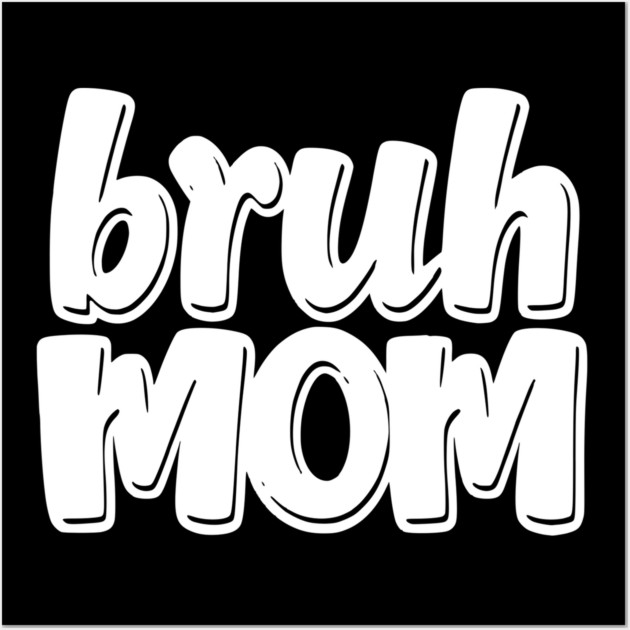Bruh Mom Wall Art by Pixel Threads 