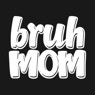 Bruh Mom T-Shirt
