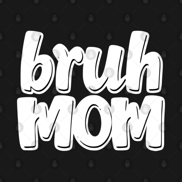Bruh Mom by Pixel Threads 