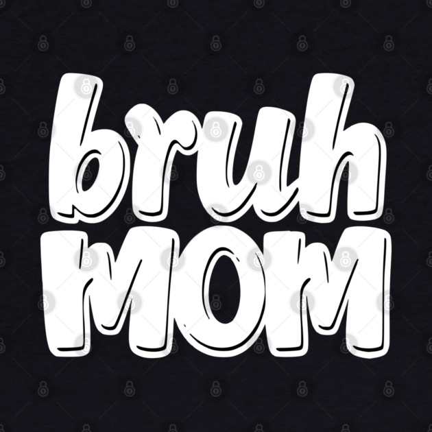 Bruh Mom by Pixel Threads 