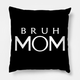 Bruh Mom, Mother’s Day Gift Pillow