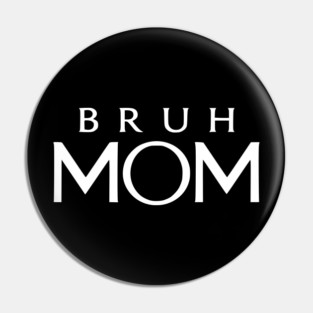 Bruh Mom, Mother’s Day Gift Pin