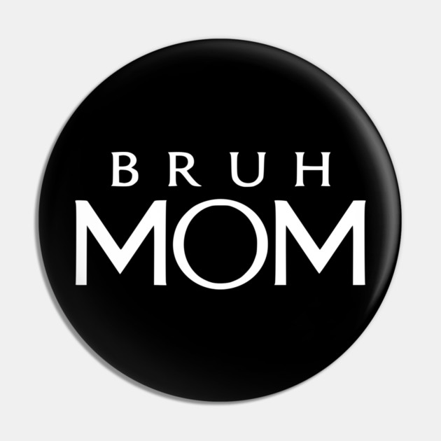Bruh Mom, Mother’s Day Gift Pin by Pixel Threads 