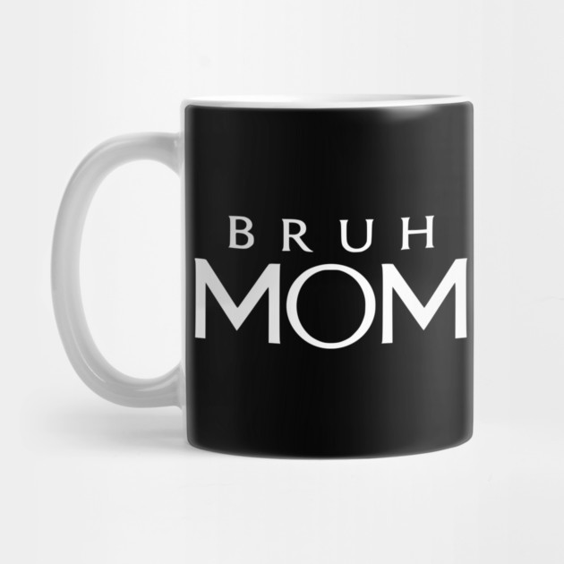 Bruh Mom, Mother’s Day Gift by Pixel Threads 