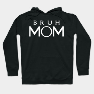 Bruh Mom, Mother’s Day Gift Hoodie