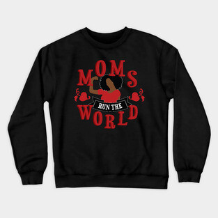 Black Moms Run The World Mother's Day Crewneck Sweatshirt
