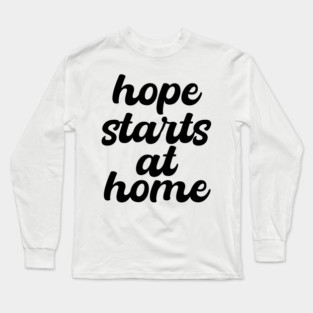 Hope Starts At Home Long Sleeve T-Shirt