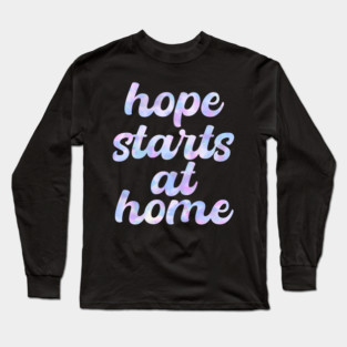 Hope Starts At Home Long Sleeve T-Shirt