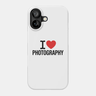 I love Photography Phone Case