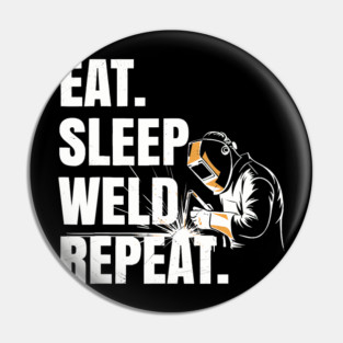 Eat Sleep Weld Repeat Welder Metal Worker Fabrication Hobby Pin