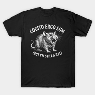 Cogito Ergo Sum (But I'm Still A Rat) Philosophy Humor T-Shirt