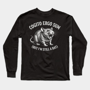 Cogito Ergo Sum (But I'm Still A Rat) Philosophy Humor Long Sleeve T-Shirt
