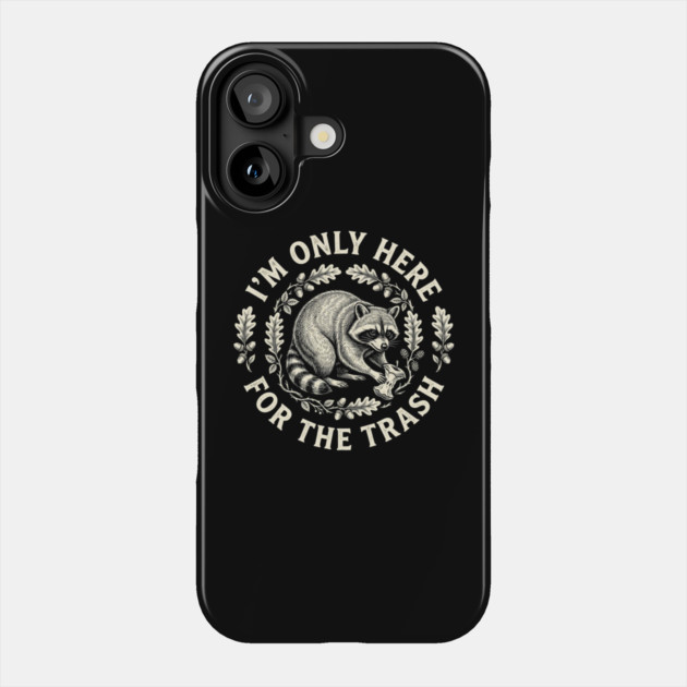I'm Only Here For The Trash Funny Raccoon Phone Case by ArtistTee ⭐⭐⭐⭐⭐