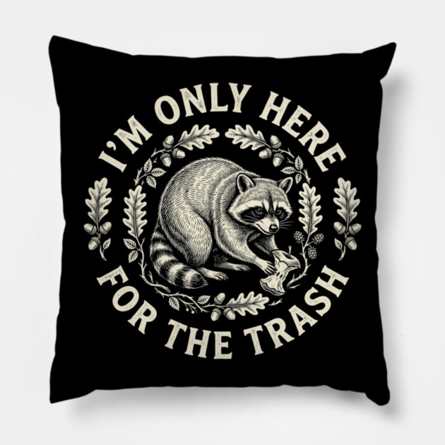I'm Only Here For The Trash Funny Raccoon Pillow by ArtistTee ⭐⭐⭐⭐⭐
