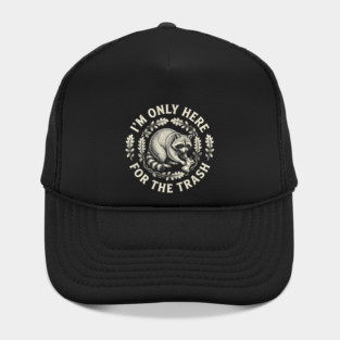 I'm Only Here For The Trash Funny Raccoon Hat