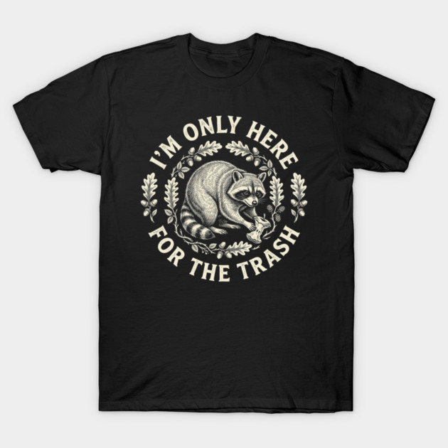I'm Only Here For The Trash Funny Raccoon T-Shirt by ArtistTee ⭐⭐⭐⭐⭐