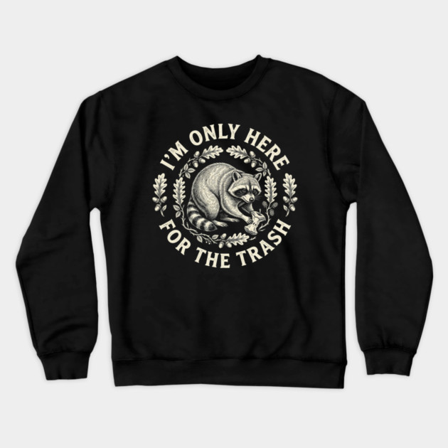 I'm Only Here For The Trash Funny Raccoon Crewneck Sweatshirt by ArtistTee ⭐⭐⭐⭐⭐