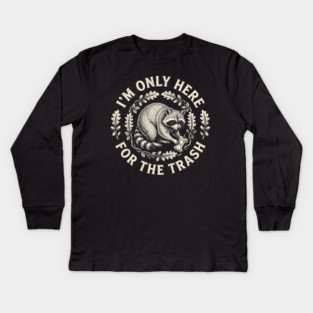 I'm Only Here For The Trash Funny Raccoon Kids Long Sleeve T-Shirt