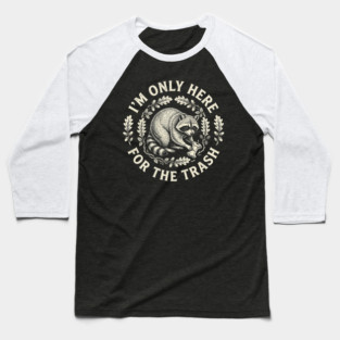 I'm Only Here For The Trash Funny Raccoon Baseball T-Shirt