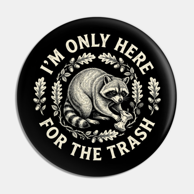 I'm Only Here For The Trash Funny Raccoon Pin by ArtistTee ⭐⭐⭐⭐⭐