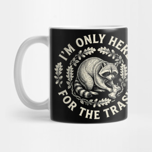 I'm Only Here For The Trash Funny Raccoon Mug