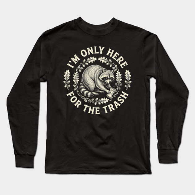 I'm Only Here For The Trash Funny Raccoon Long Sleeve T-Shirt by ArtistTee ⭐⭐⭐⭐⭐
