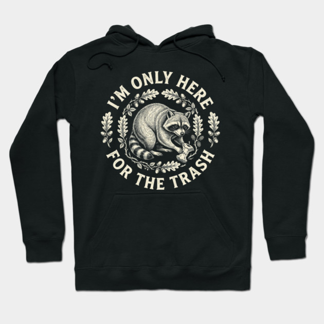 I'm Only Here For The Trash Funny Raccoon Hoodie by ArtistTee ⭐⭐⭐⭐⭐