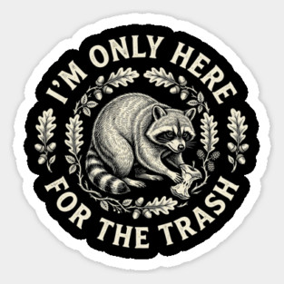 I'm Only Here For The Trash Funny Raccoon Magnet