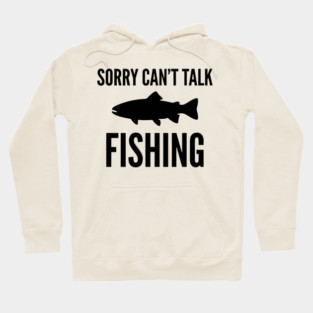 Sorry Can't Talk Fishing Angler Humor Hoodie
