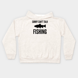Sorry Can't Talk Fishing Angler Humor Kids Hoodie