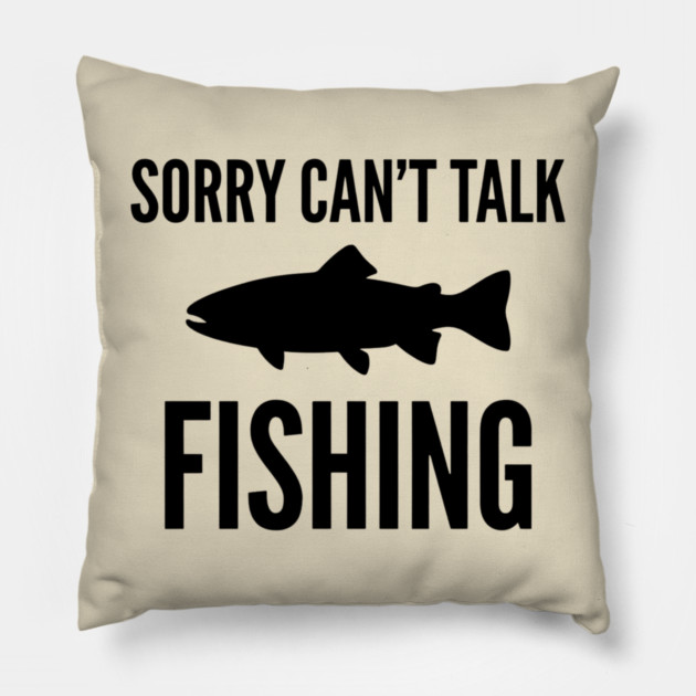 Sorry Can't Talk Fishing Angler Humor Pillow by ArtistTee ⭐⭐⭐⭐⭐
