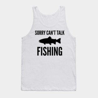 Sorry Can't Talk Fishing Angler Humor Tank Top