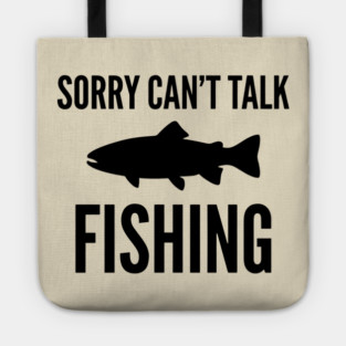 Sorry Can't Talk Fishing Angler Humor Tote