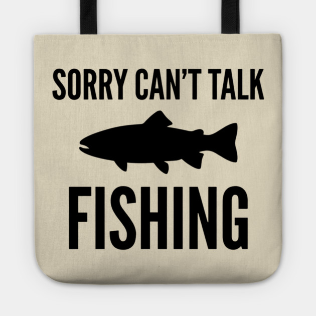 Sorry Can't Talk Fishing Angler Humor Tote by ArtistTee ⭐⭐⭐⭐⭐