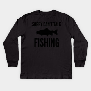 Sorry Can't Talk Fishing Angler Humor Kids Long Sleeve T-Shirt