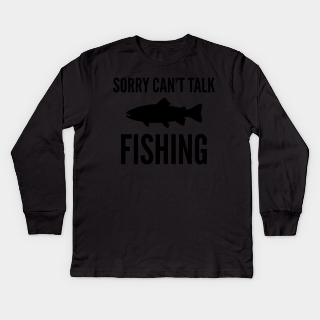 Sorry Can't Talk Fishing Angler Humor Kids Long Sleeve T-Shirt by ArtistTee ⭐⭐⭐⭐⭐