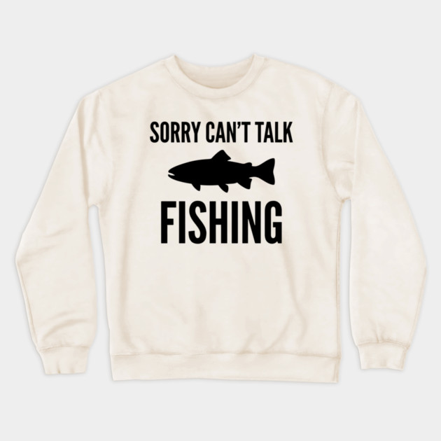 Sorry Can't Talk Fishing Angler Humor Crewneck Sweatshirt by ArtistTee ⭐⭐⭐⭐⭐