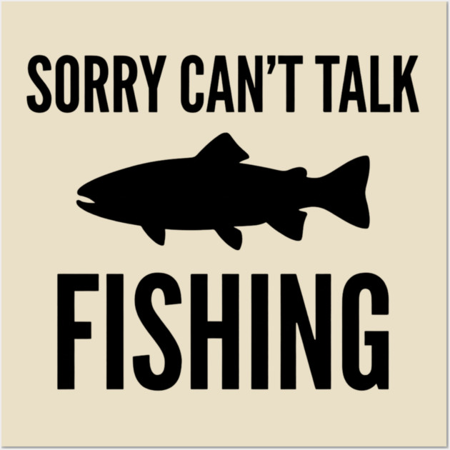 Sorry Can't Talk Fishing Angler Humor Wall Art by ArtistTee ⭐⭐⭐⭐⭐