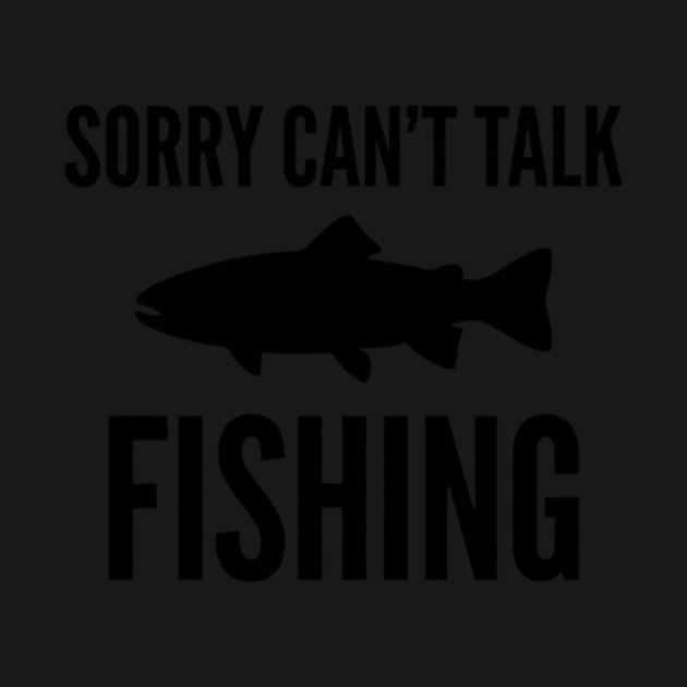 Sorry Can't Talk Fishing Angler Humor by ArtistTee ⭐⭐⭐⭐⭐