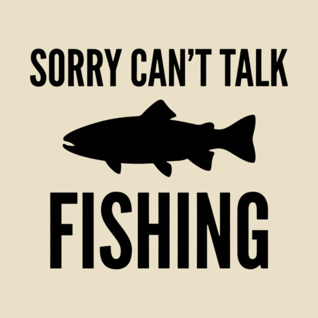 Sorry Can't Talk Fishing Angler Humor by ArtistTee ⭐⭐⭐⭐⭐