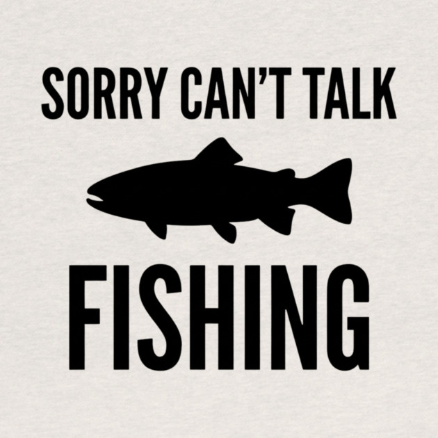 Sorry Can't Talk Fishing Angler Humor by ArtistTee ⭐⭐⭐⭐⭐