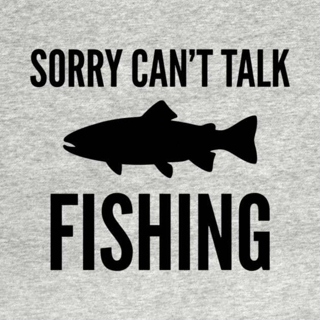 Sorry Can't Talk Fishing Angler Humor by ArtistTee ⭐⭐⭐⭐⭐