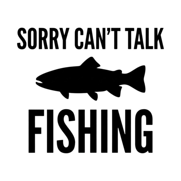 Sorry Can't Talk Fishing Angler Humor by ArtistTee ⭐⭐⭐⭐⭐