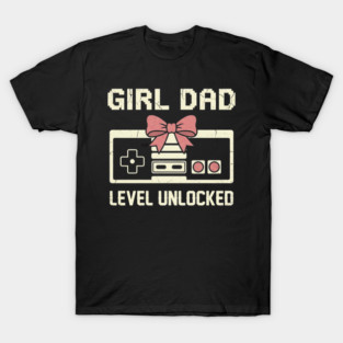 Girl Dad Level Unlocked Father's Day Dad Gift T-Shirt