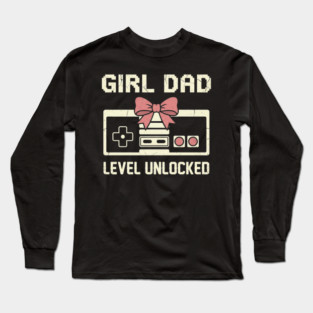 Girl Dad Level Unlocked Father's Day Dad Gift Long Sleeve T-Shirt