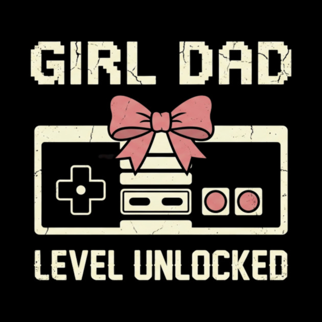 Girl Dad Level Unlocked Father's Day Dad Gift by ArtistTee ⭐⭐⭐⭐⭐