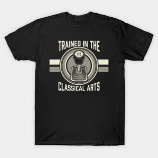 Trained In The Classical Arts Car Enthusiast T-Shirt